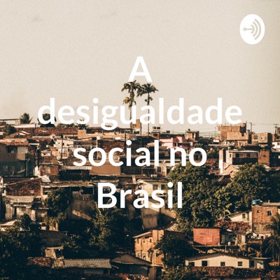 A desigualdade social no Brasil