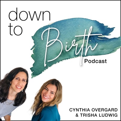 Down to Birth:Cynthia Overgard & Trisha Ludwig