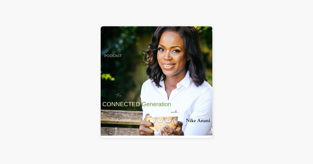 The Connected Generation with Nike Anani on Apple Podcasts