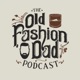 Old Fashion Dad Podcast