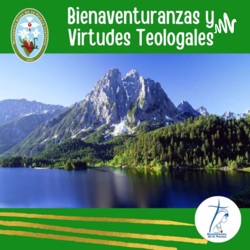 Las Bienaventuranzas y Virtudes Teologales