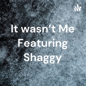 It wasn't Me Featuring Shaggy