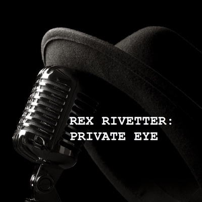 Rex Rivetter: Private Eye Rex Rivetter: Private Eye