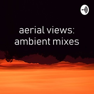 Aerial Views: Ambient Mixes
