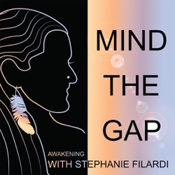 Mind the Gap - Awakening with Stephanie Filardi