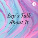Lep's Talk About It Intro
