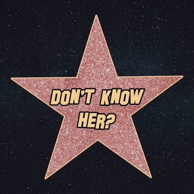 Don't Know Her? Don't Know Her?