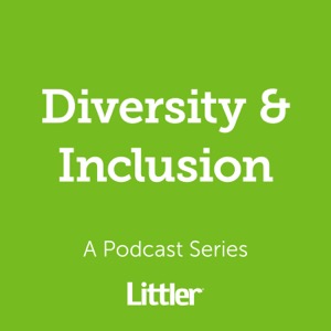 Littler Inclusion, Equity & Diversity Podcast