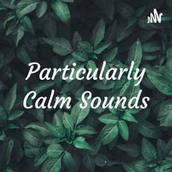 Particularly Calm Sounds