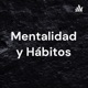 Mentalidad y Hábitos
