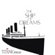 The ship of dreams - A Titanic Podcast