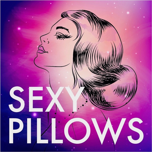 Sexy Pillows Podcast . Let's Sleep Together...