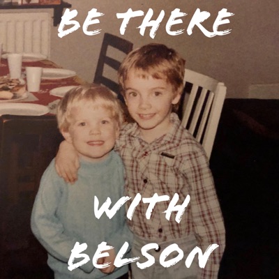 Be There With Belson Be There With Belson
