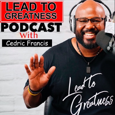 Lead To Greatness Podcast