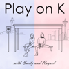 Play on K - Emily and Raquel