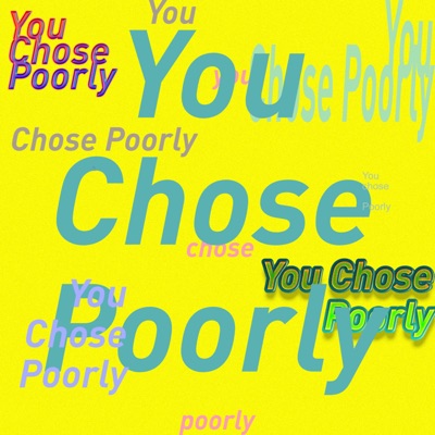 You Chose Poorly - A Podcast about being wrong