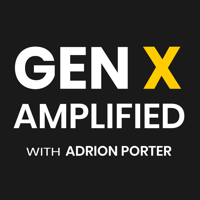 Gen X Amplified with Adrion Porter podcast