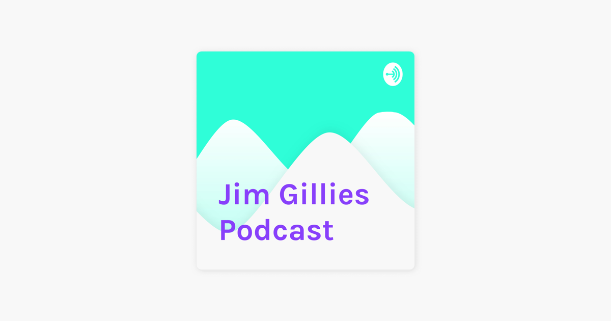 ‎Jim Gillies Podcast on Apple Podcasts