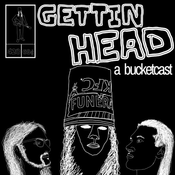 Gettin Head: A Bucketcast Artwork