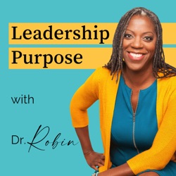 Leadership Purpose with Dr. Robin