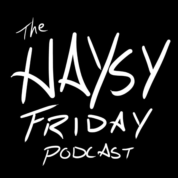 The HAYSY Friday Podcast