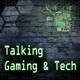 Talking Gaming & Tech