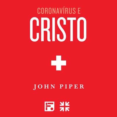 Coronavírus e Cristo – John Piper:Ministério Fiel