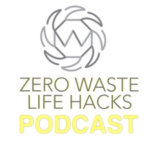 Zero Waste Life Hacks Podcast