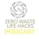 Zero Waste Life Hacks Podcast