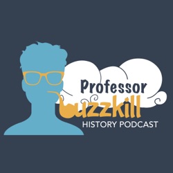 Professor Buzzkill History Podcast