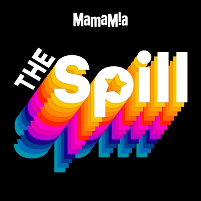 The Spill:Mamamia Podcasts
