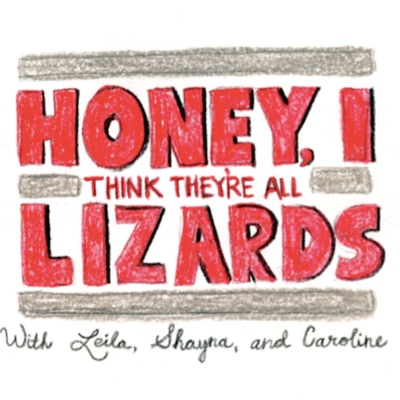 Honey, I Think They're all Lizards