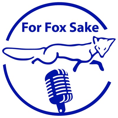 For Fox Sake Podcast For Fox Sake Podcast