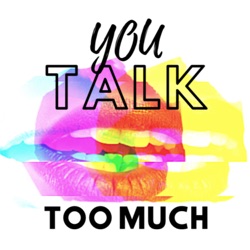 You Talk Too Much