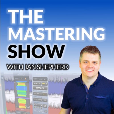 The Mastering Show:Ian Shepherd