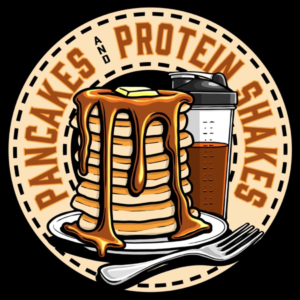 Pancakes and Protein Shakes Podcast