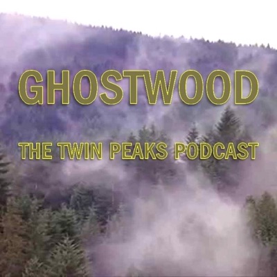 Ghostwood: The Twin Peaks Podcast Ghostwood: The Twin Peaks Podcast