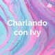 Charlando con Ivy