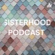 SISTERHOOD PODCAST 