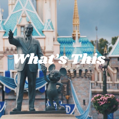What’s This : Disney Edition Podcast