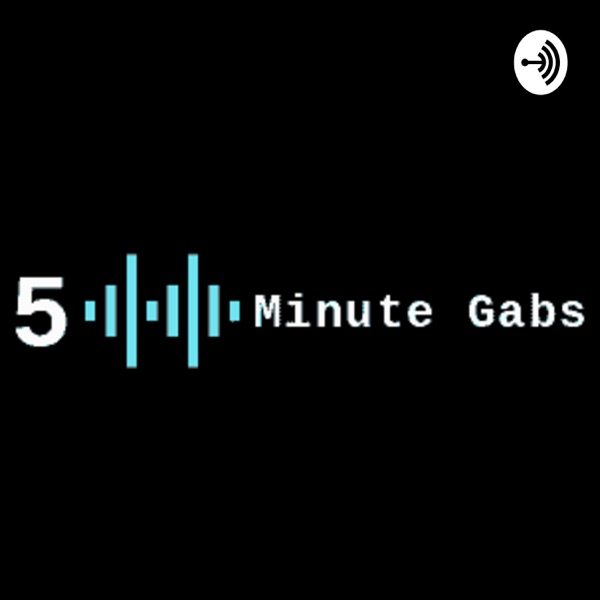 5 Minute Gabs