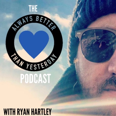 Always Better than Yesterday with Ryan Hartley | A Podcast for Heart Centred Leaders