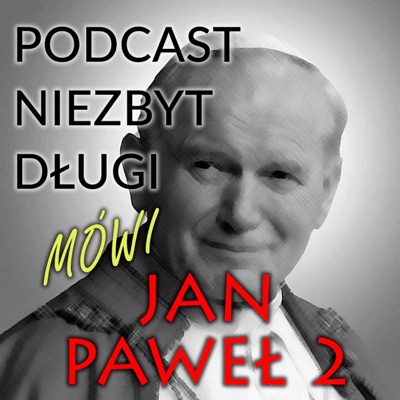 Podcast niezbyt długi. Mówi Jan Paweł 2.