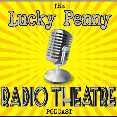 The Lucky Penny Radio Theatre Podcast