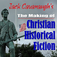 Jack Cavanaugh's The Making of Christian Historical Fiction podcast