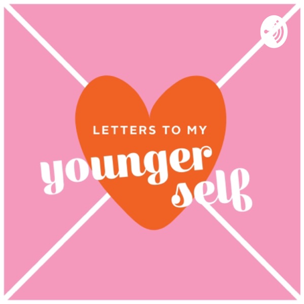 Letters To My Younger Self