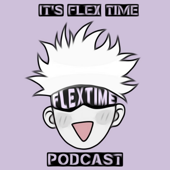 Its Flex Time Podcast - Gojo Sotoru