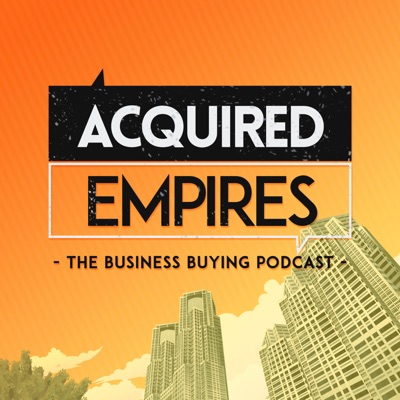 Acquired Empires - The Business Buying Podcast