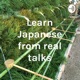 Learn Japanese from real talks by Hiro