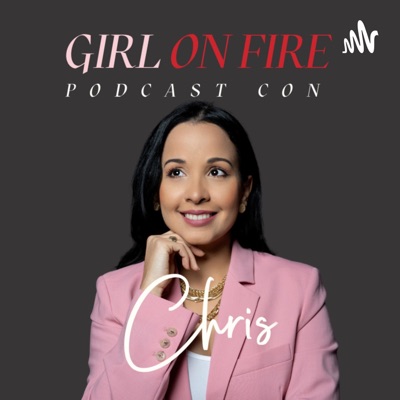 Girl On Fire Podcast con Chris Girl On Fire Podcast con Chris